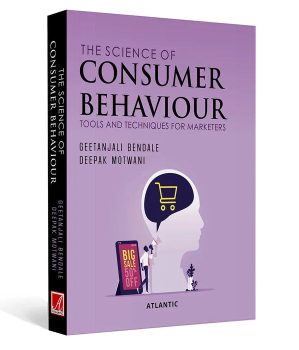 The Science of Consumer Behaviour: Tools and Techniques for Marketers by Geetanjali Bendale