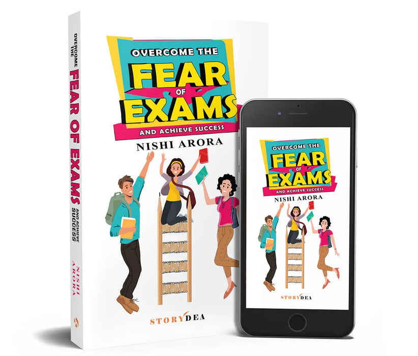Overcome the Fear of Exams and Achieve Success by Nishi Arora