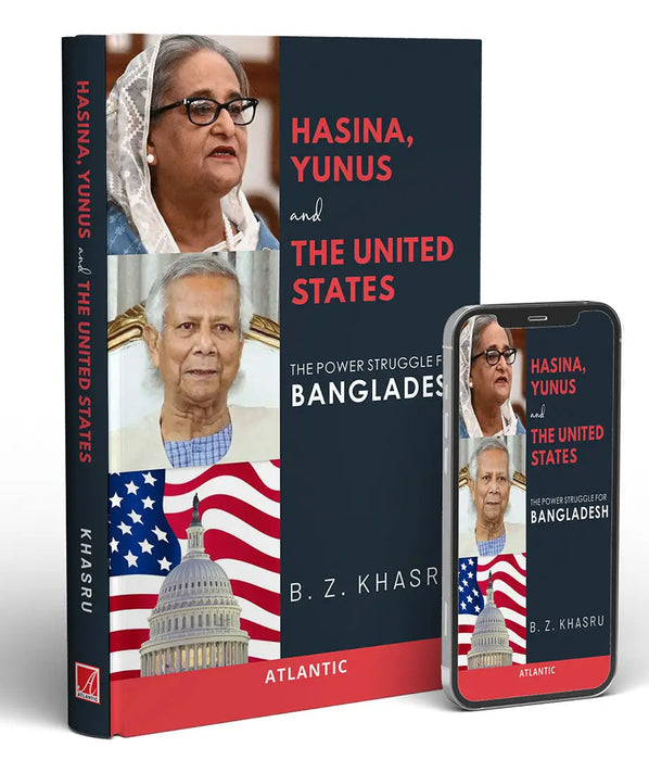 Hasina Yunus and the United States: The Power Struggle for Bangladesh by B.Z. Khasru