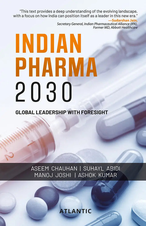 Indian Pharma 2030: Global Leadership with Foresight by Dr Aseem Chauhan