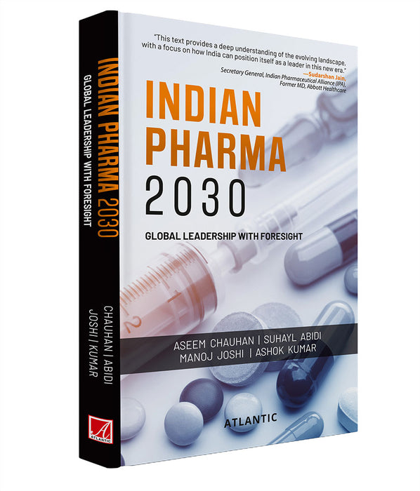 Indian Pharma 2030: Global Leadership With Foresight by Dr Aseem Chauhan, Suhay, Abidi, Prof Dr Manoj Joshi, Prof Dr Ashok Kumar