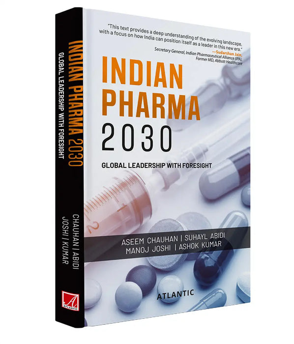 Indian Pharma 2030: Global Leadership with Foresight by Dr Aseem Chauhan