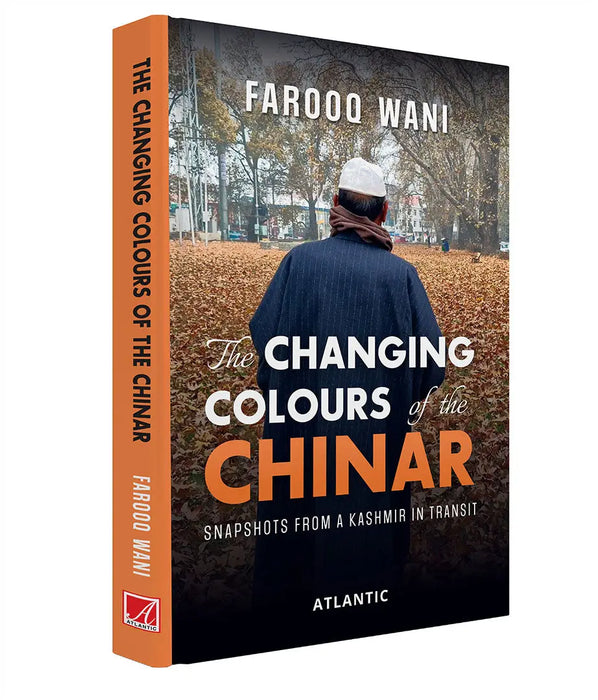 The Changing Colours of the Chinar: Snapshots from a Kashmir in Transit by Farooq Wani