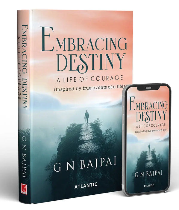 Embracing Destiny: A Life of Courage by G.N. Bajpai