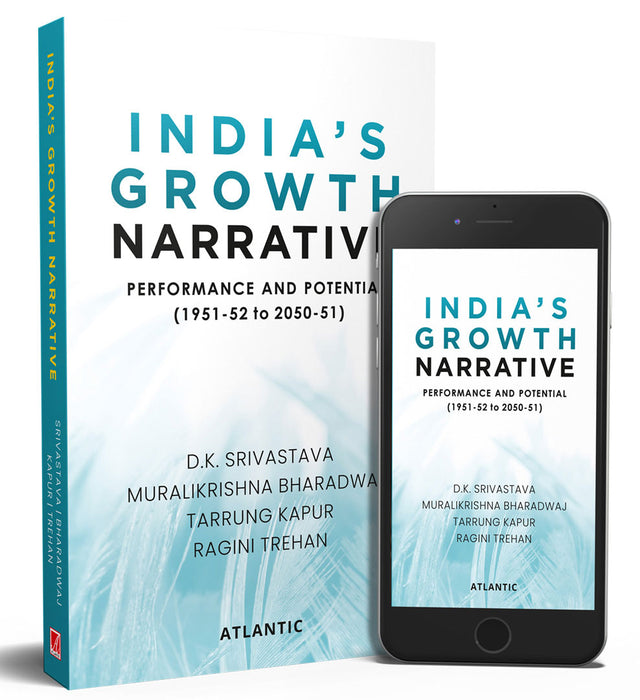India’s Growth Narrative: Performance and Potential (1951-52 to 2050-51) by Dr D.K. Srivastava,Dr Muralikrishna Bharadwaj,Tarrung Kapur,Ragini Trehan