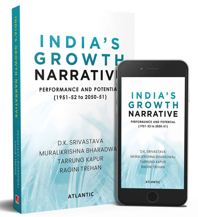 Indiaâ€™s Growth Narrative: Performance and Potential (1951-52 to 2050-51) by Dr D.K. Srivastava
