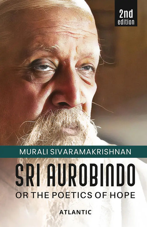 Sri Aurobindo or the Poetics of Hope (2nd Edition) by Murali Sivaramakrishnan