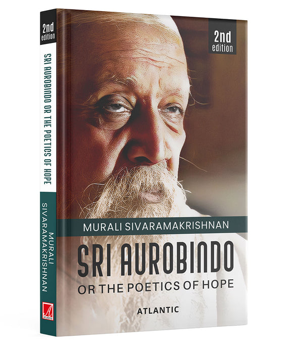 Sri Aurobindo Or The Poetics of Hope by Murali Sivaramakrishnan