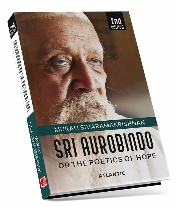 Sri Aurobindo Or The Poetics of Hope by Murali Sivaramakrishnan