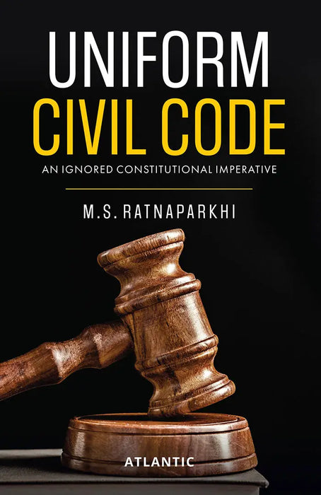 Uniform Civil Code: An Ignored Constitutional Imperative by M.S. Ratnaparkhi