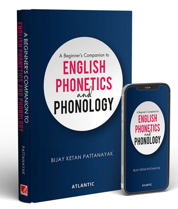 A Beginner's Companion To English Phonetics And Phonology by Bijay Ketan Pattanayak