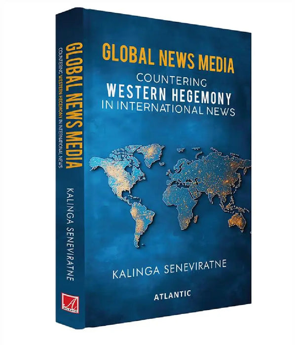 Global News Media: Countering Western Hegemony in International News by Kalinga Seneviratne