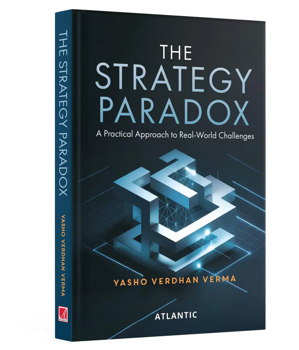 The Strategy Paradox: A Practical Approach to Real-World Challenges by Yasho Verdhan Verma
