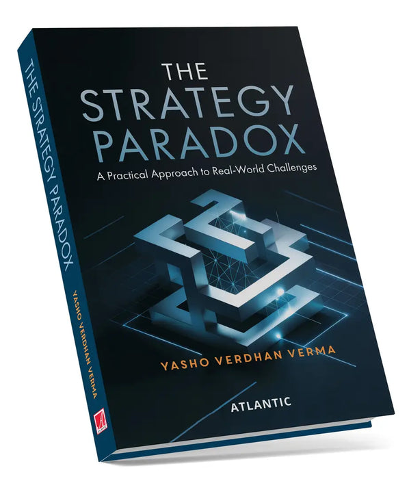 The Strategy Paradox: A Practical Approach to Real-World Challenges by Yasho Verdhan Verma