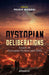 Dystopian Deliberations: Essays on Dystopian Fictions and Films by Pradip Mondal