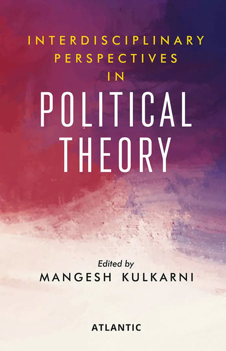 Interdisciplinary Perspectives in Political Theory by Mangesh Digambar Kulkarni