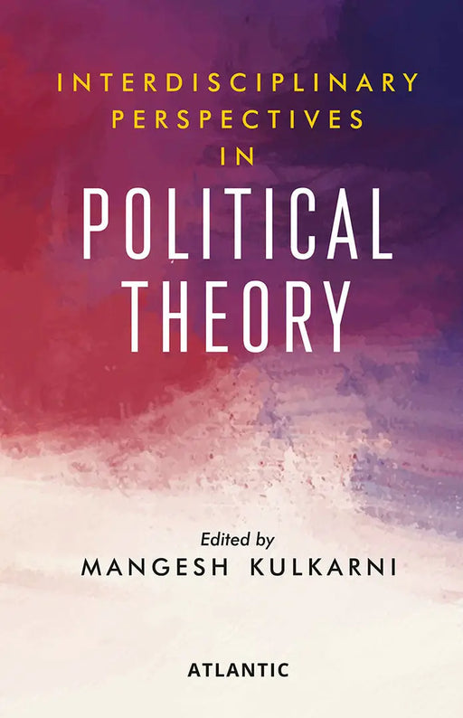 Interdisciplinary Perspectives in Political Theory by Mangesh Digambar Kulkarni