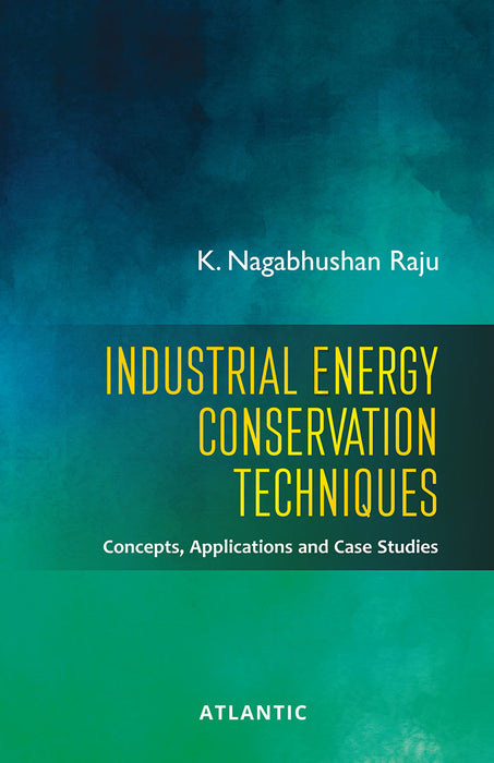 Industrial Energy Conservation Techniques: Concepts, Applications and Case Studies