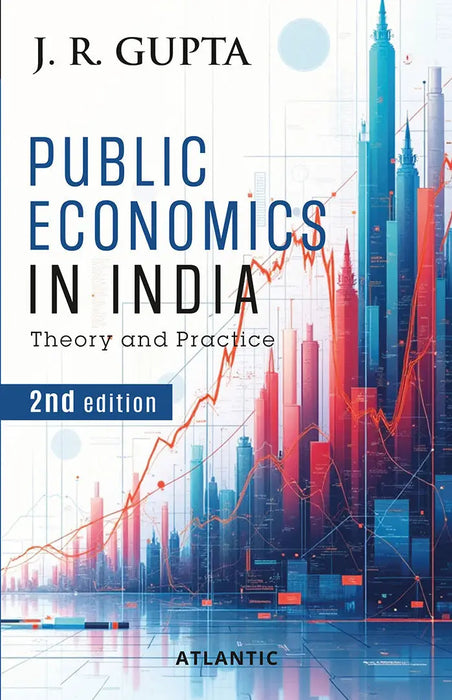 Public Economics in India: Theory and Practice (2nd Edition) by J.R. Gupta