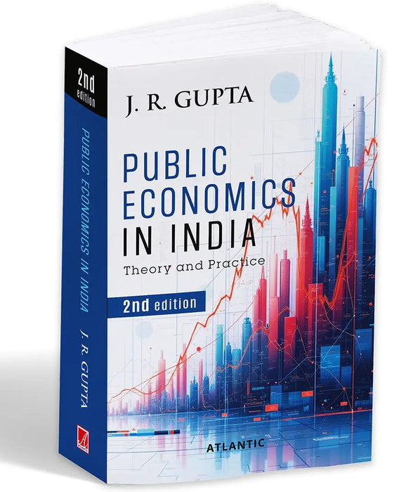 Public Economics in India: Theory and Practice (2nd Edition) by J.R. Gupta
