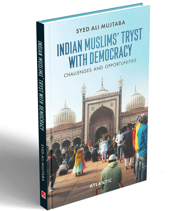 Indian Muslims' Tryst with Democracy: Challenges and Opportunities by Syed Ali Mujtaba