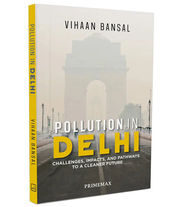 Pollution in Delhi: Challenges, Impacts, and Pathways to a Cleaner Future by Vihaan Bansal