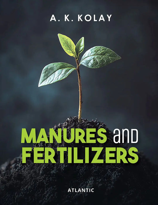 Manures And Fertilizers  by A.K. Kolay
