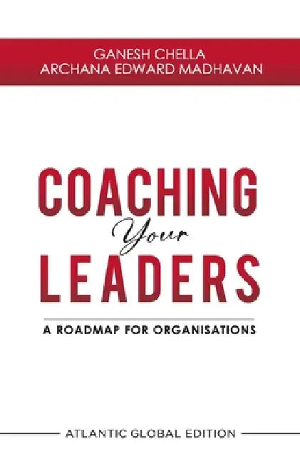 Coaching Your Leaders: A Roadmap for Organisations by Ganesh Chella, Archana Edward Madhavan