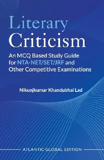 Literary Criticism: An MCQ Based Study Guide by Nikunjkumar Khandubhai Lad
