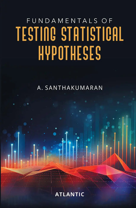 Fundamentals Of Testing Statistical Hypotheses by A. Santhakumaran