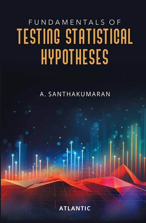 Fundamentals of Testing Statistical Hypotheses by A. Santhakumaran