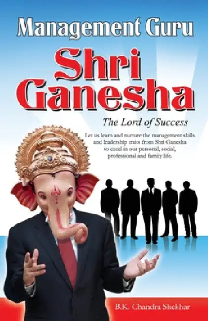 Management Guru Shri Ganesha by B. K. Chandra Shekhar