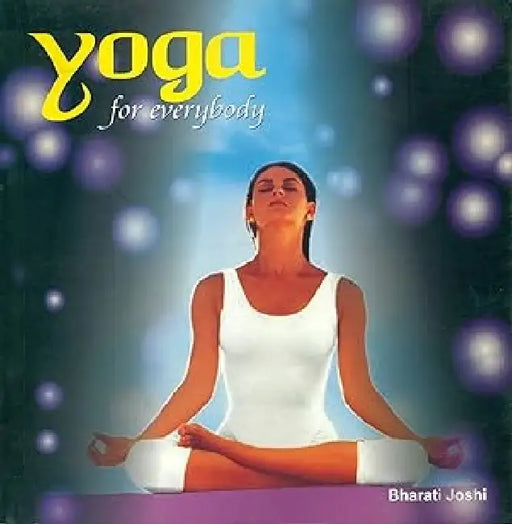 Yoga For Everybody by Bharati Joshi