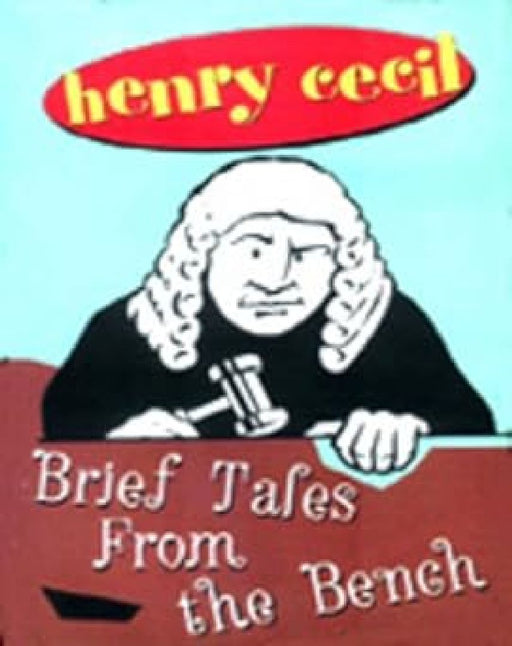 Brief Tales From The Bench by Henry Cecil