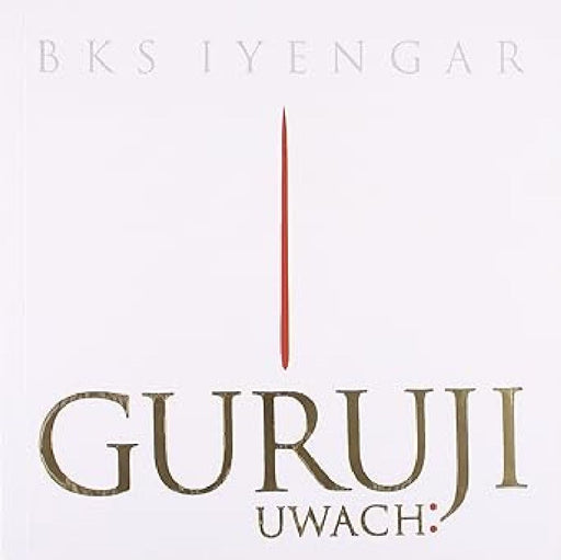 Guruji Uwach: by Bks Iyengar