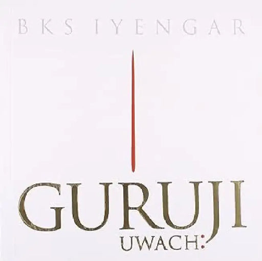 Guruji Uwach: by Bks Iyengar