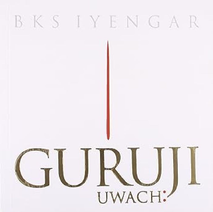 Guruji Uwach: by Bks Iyengar