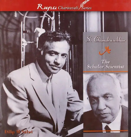 S. Chandrasekhar-The Scholar Scientist by Dilip M Salwi