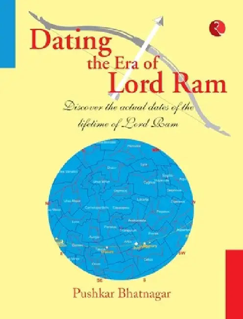Dating The Era Of Lord Ram by Pushkar Bhatnagar