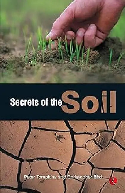 Secrets Of The Soil by Peter Tompkins & Christopher Bird