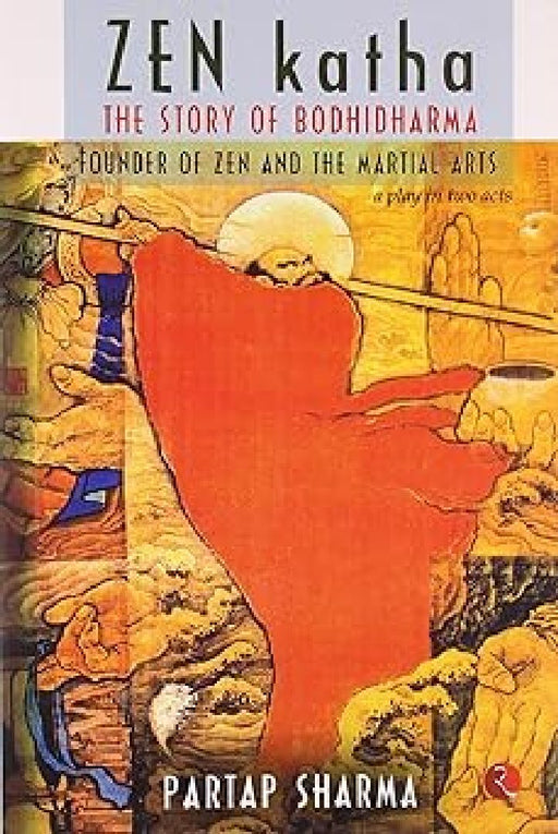 Zen Katha The Story Of Bodhidharma by Partap Sharma