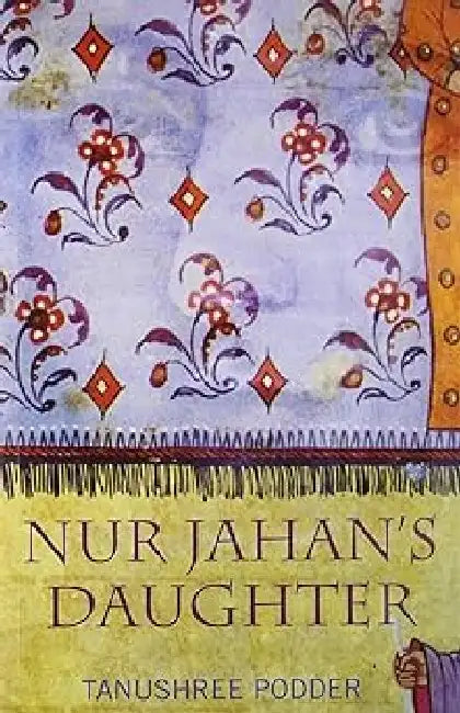 Nur Jahan'S Daughter by Tanushree Podder