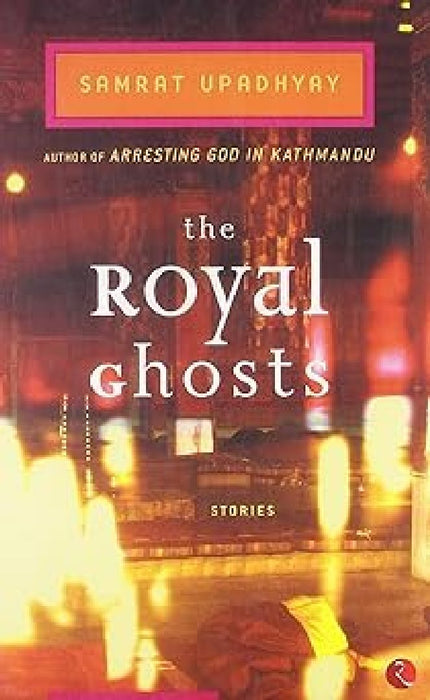 Royal Ghosts by Samrat Upadhyay