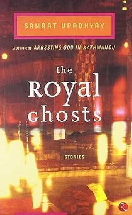 Royal Ghosts by Samrat Upadhyay