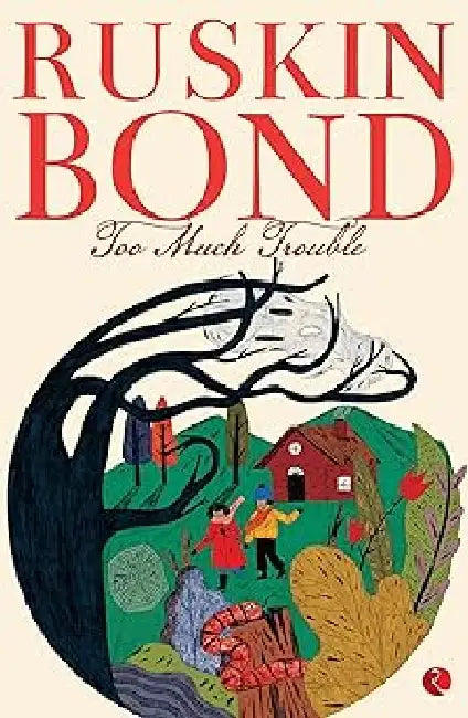 Too Much Trouble by Ruskin Bond