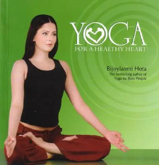 Yoga For A Healthy Heart by Bijoylaxmi Hota