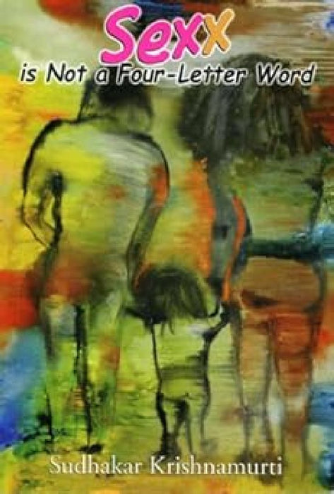 Sexx Is Not A Four Letter Word by Sudhakar Krishnamurti