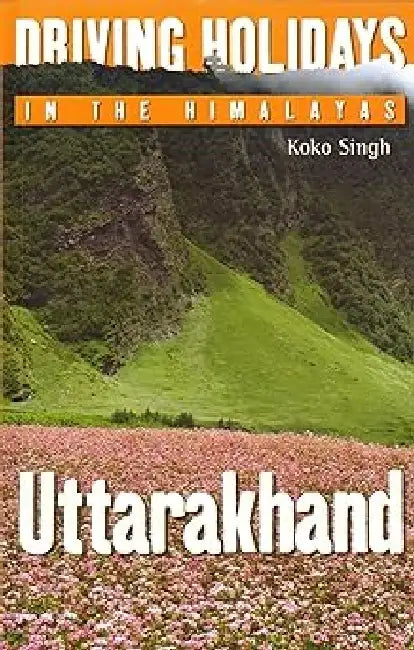 Driving Holidays In The Himalayas Uttarakhand by Koko Singh