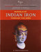 Marvels Of Indian Iron Through The Ages by Bala Subramania