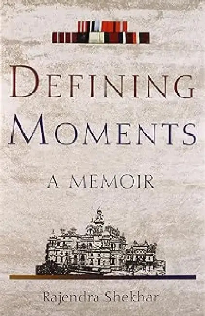 Defining Moments A Memoir by Rajendra Shekhar